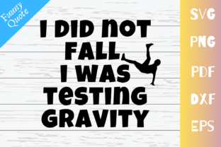 I Did Not Fall I Was Testing Gravity Graphics
