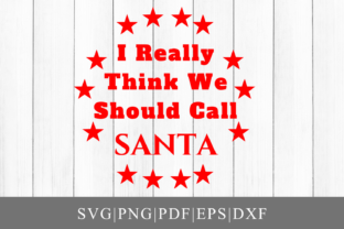 I Really Think We Should Call Santa Graphics